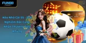 Kèo Nhà Cái 55 - Trải Nghiệm Đặt Cược Nhận Thưởng Siêu Khủng