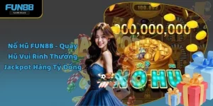 Nổ Hũ FUN88 - Quay Hũ Vui Rinh Thưởng Jackpot Hàng Tỷ Đồng