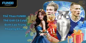 Thể Thao FUN88 - Thế Giới Cá Cược Đỉnh Cao Trúng Thưởng Khủng
